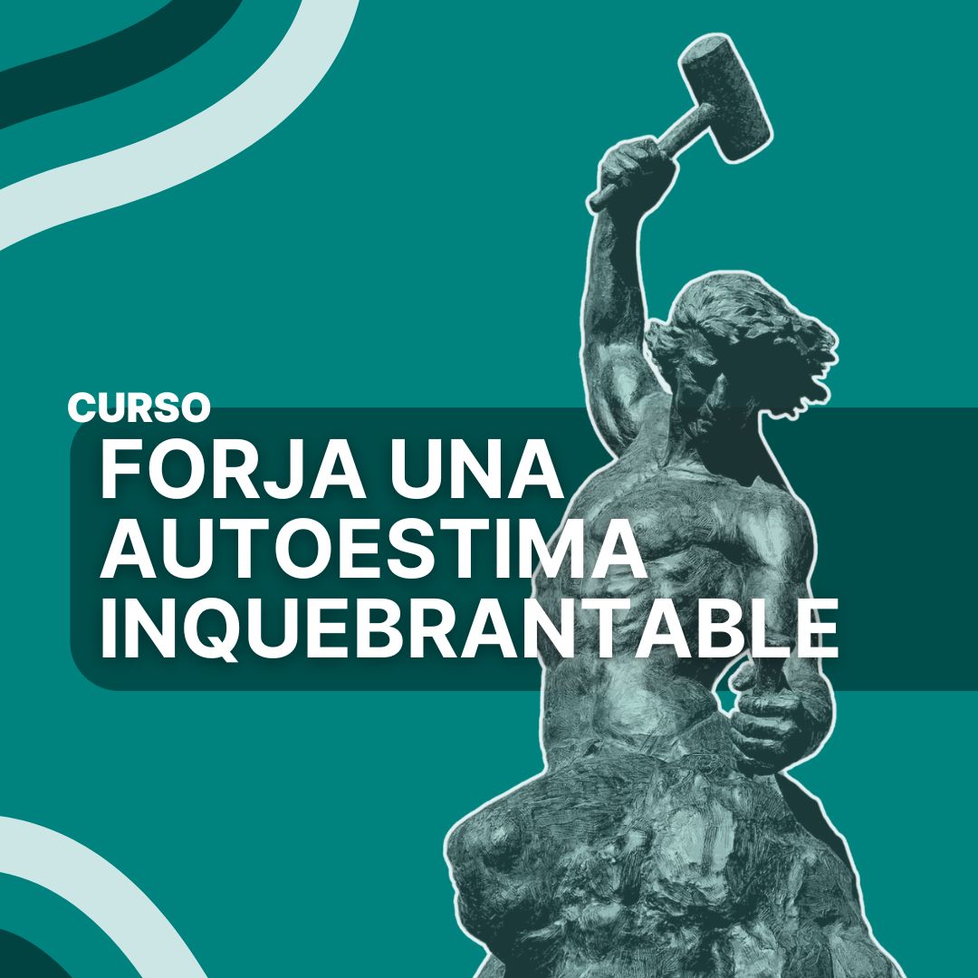 CURSO FORJA UNA AUTOESTIMA INQUEBRANTABLE